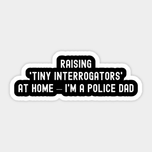 Raising 'Tiny Interrogators' at Home – I'm a Police Dad Sticker